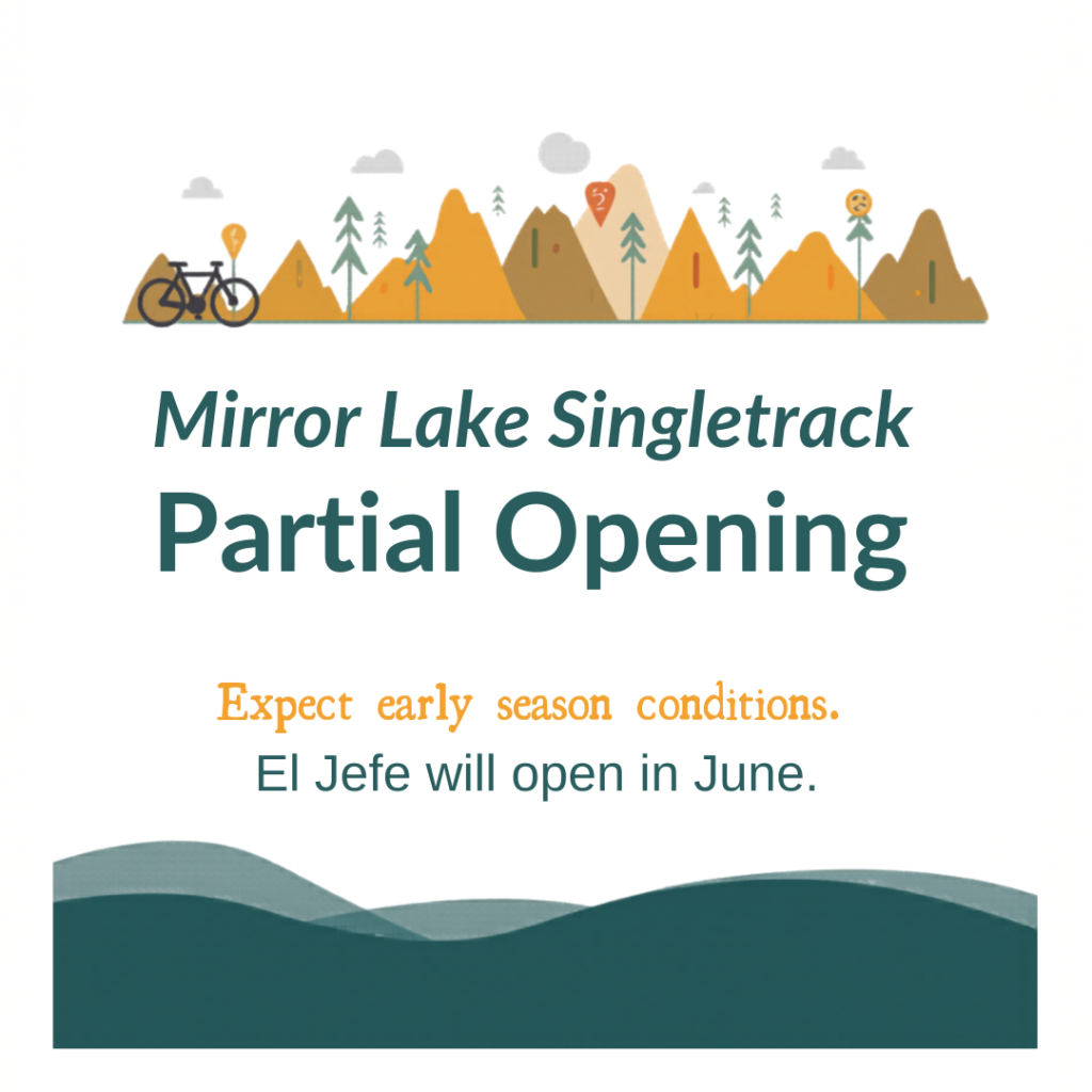 Mirror Lake Singletrack partial opening: expect early season conditions, El Jefe will open in June