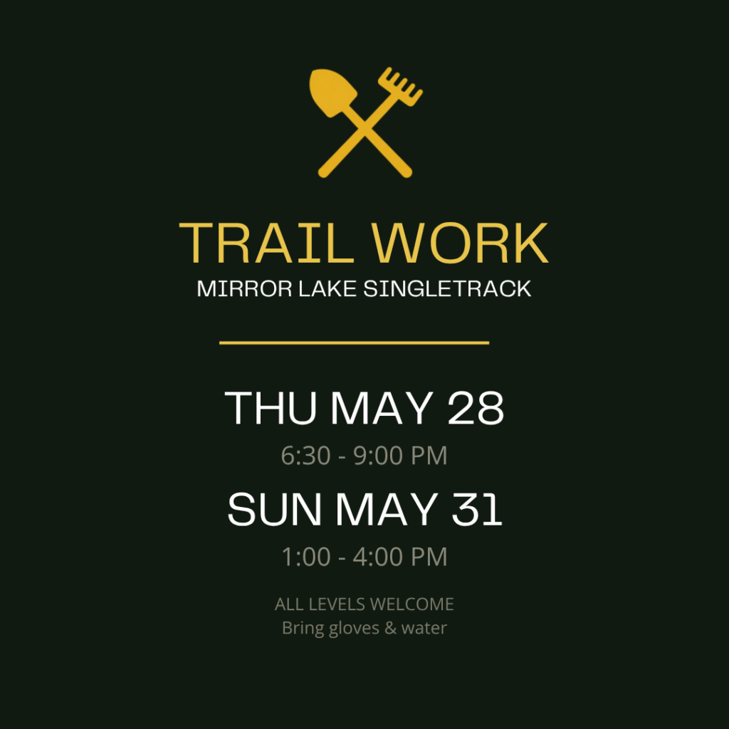 Trail work flyer: Mirror Lake Singletrack, May 28 and May 31, all levels welcome, bring gloves and water